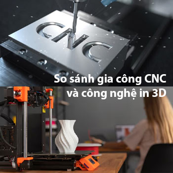 Sự khác biệt giữa in 3D và gia công CNC: Công nghệ nào tốt hơn?